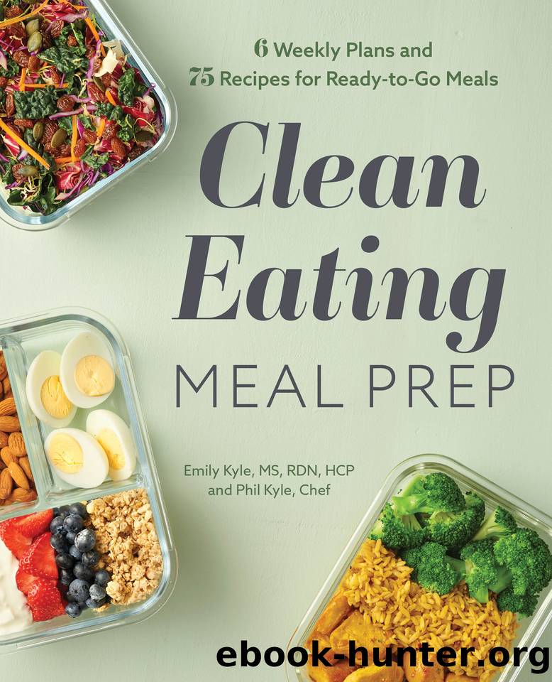 Clean Eating Meal Prep: 6 Weekly Plans and 75 Recipes for Ready-to-Go Meals by Kyle MS RDN HCP Emily