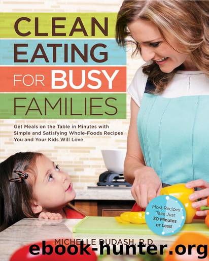 Clean Eating for Busy Families by Michelle Dudash