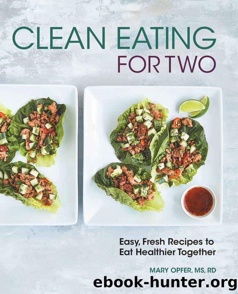 Clean Eating for Two: 85 Easy, Fresh Recipes to Eat Healthier Together by Opfer RD Mary