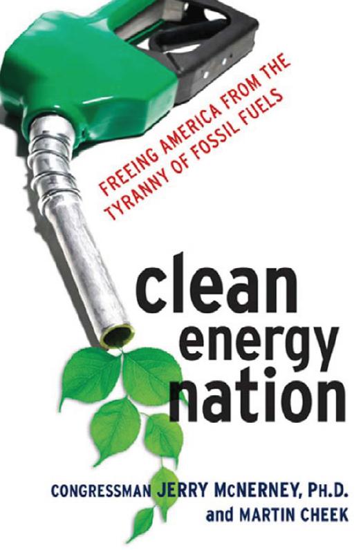 Clean Energy Nation: Freeing America from the Tyranny of Fossil Fuels by Congressman Jerry McNerney Ph.D. Martin Cheek