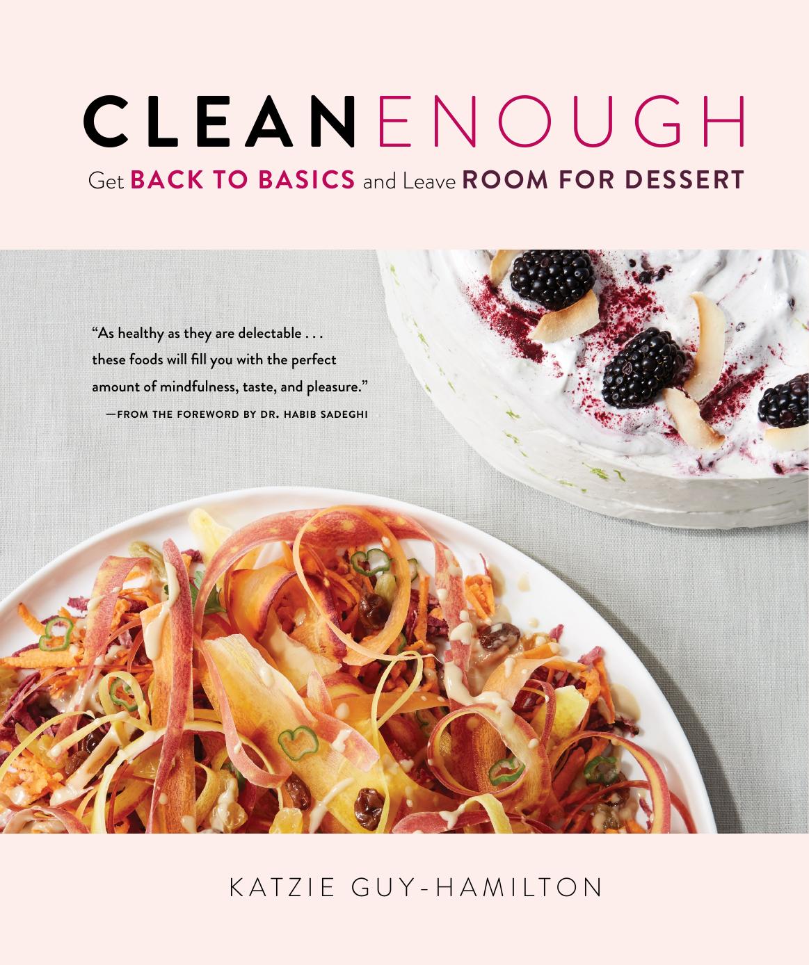 Clean Enough Clean Enough: Get Back to Basics and Leave Room for Dessert Get Back to Basics and Leave Room for Dessert by Guy-Hamilton Katzie