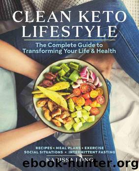 Clean Keto Lifestyle: The Complete Guide to Transforming Your Life and Health by Karissa Long