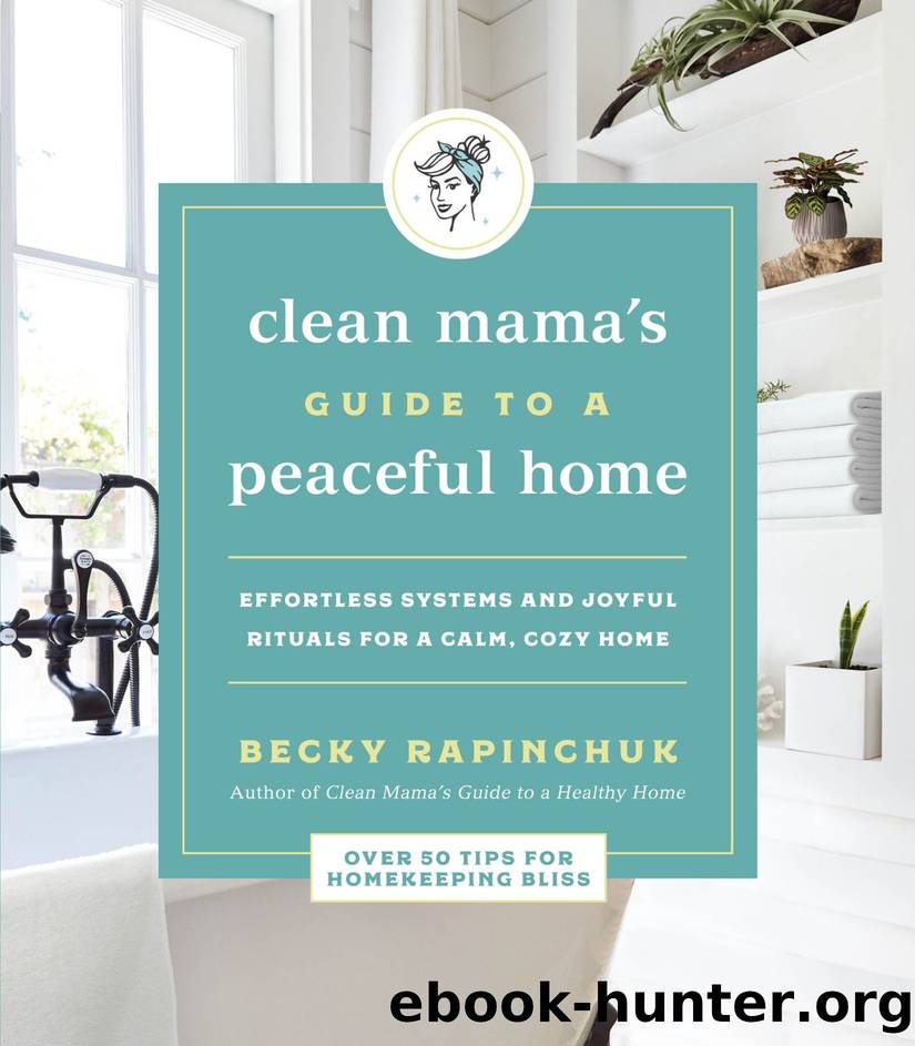 Clean Mama's Guide to a Peaceful Home: Effortless Systems and Joyful Rituals for a Calm, Cozy Home by Becky Rapinchuk
