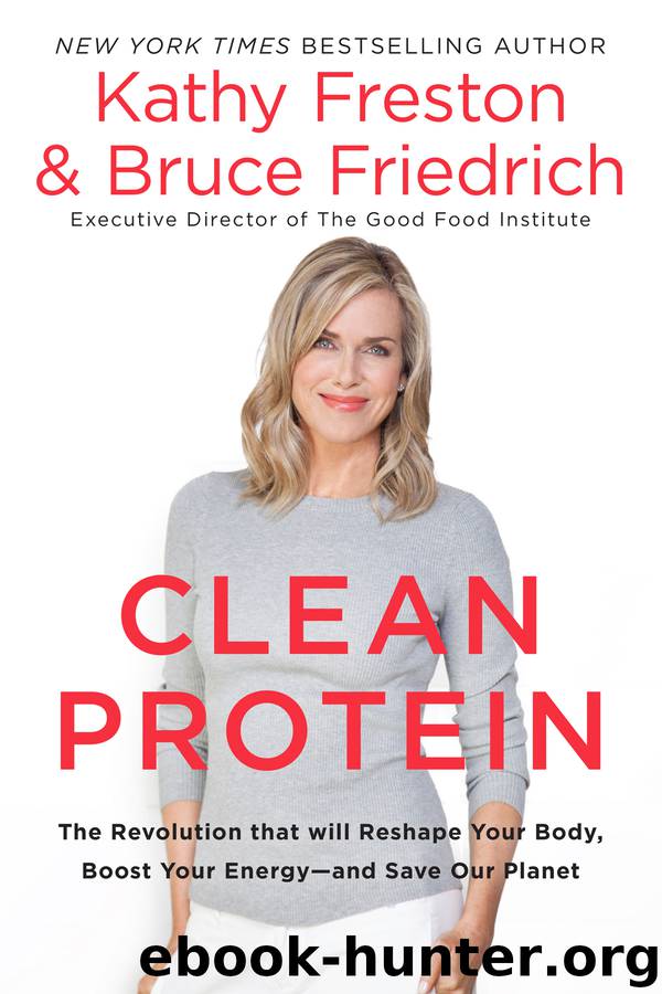 Clean Protein: The Revolution that will Reshape Your Body, Boost Your Energy—and Save Our Planet by Kathy Freston & Bruce Friedrich