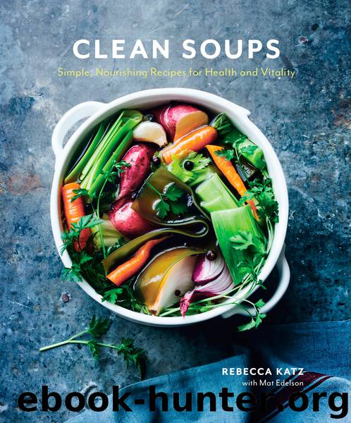 Clean Soups: Simple, Nourishing Recipes for Health and Vitality by Rebecca Katz