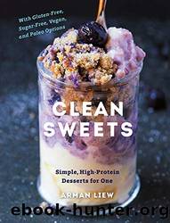 Clean Sweets: Simple, High-Protein Desserts for One (Second) by Arman Liew