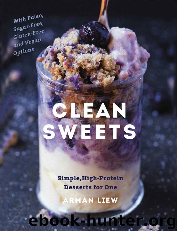 Clean Sweets: Simple, High-Protein Desserts for One by Liew Arman