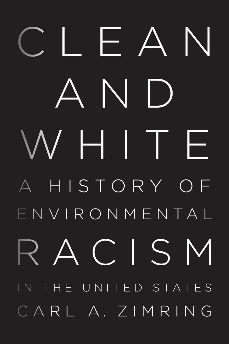 Clean and White: A History of Environmental Racism in the United States by Carl A. Zimring