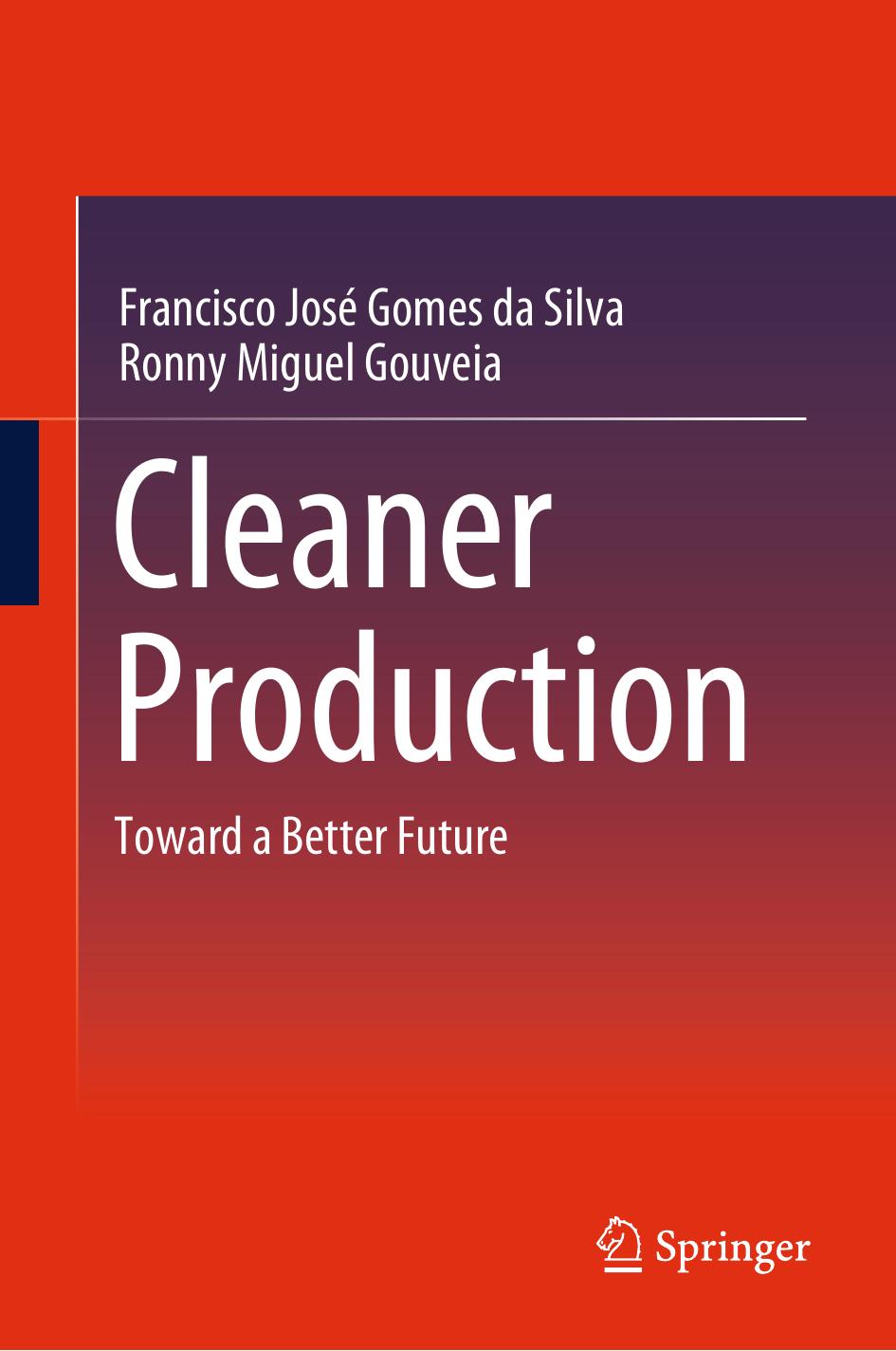 Cleaner Production: Toward a Better Future by Francisco José Gomes da Silva Ronny Miguel Gouveia