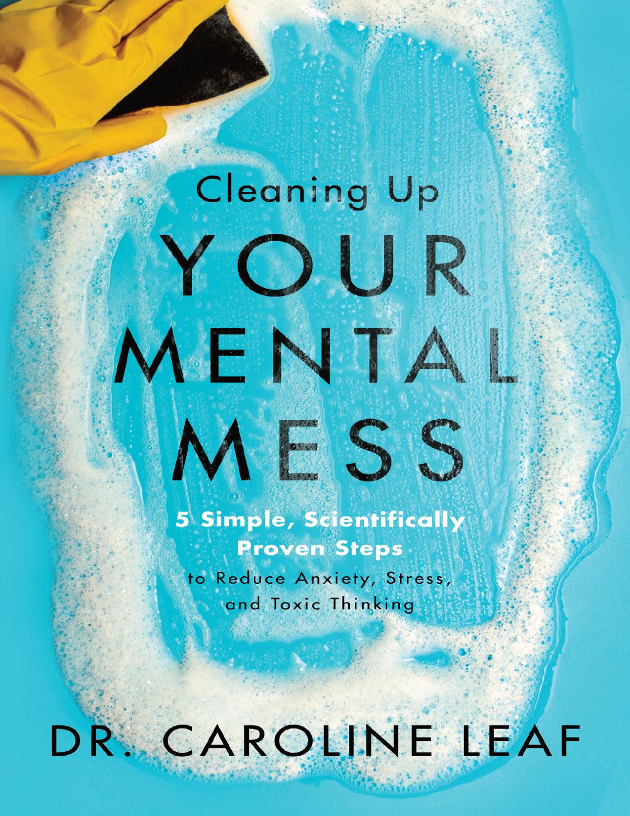 Cleaning Up Your Mental Mess by Dr. Caroline Leaf