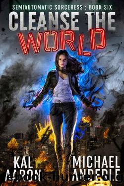 Cleanse the World (Semiautomatic Sorceress Book 6) by Kal Aaron & Michael Anderle