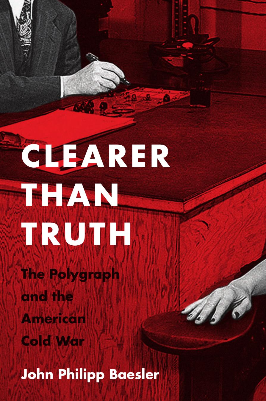 Clearer than truth: the polygraph and the American Cold War by Baesler John Philipp