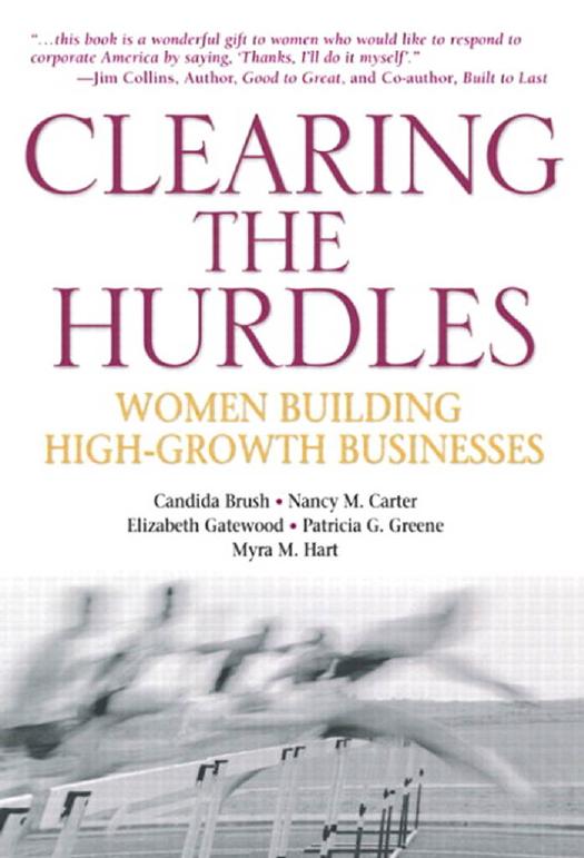 Clearing the Hurdles: Women Building High-Growth Businesses (repost) by Candida G. Brush Nancy M. Carter Elizabeth Gatewood and Patricia G. Greene