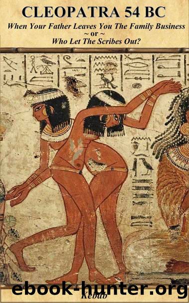 Cleopatra 54 BC: When Your Father Leaves You The Family Business ~or~ Who Let The Scribes Out? (Cleopatra Kebab Book 1) by Marian Marion Kebab