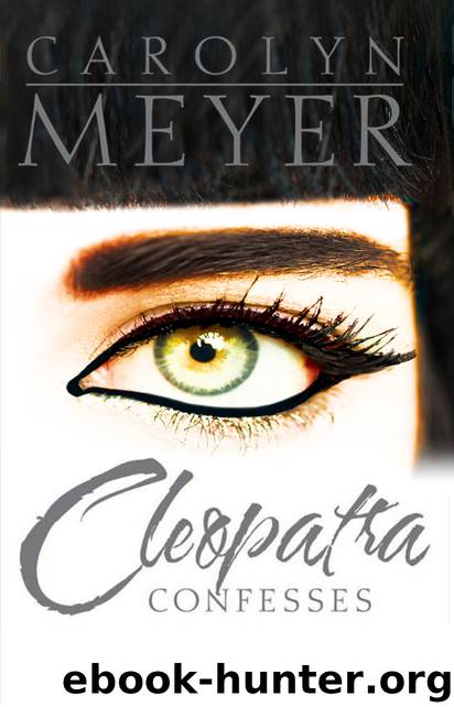 Cleopatra Confesses by Carolyn Meyer