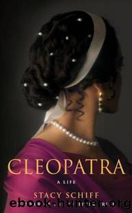 Cleopatra: a life by Stacy Schiff