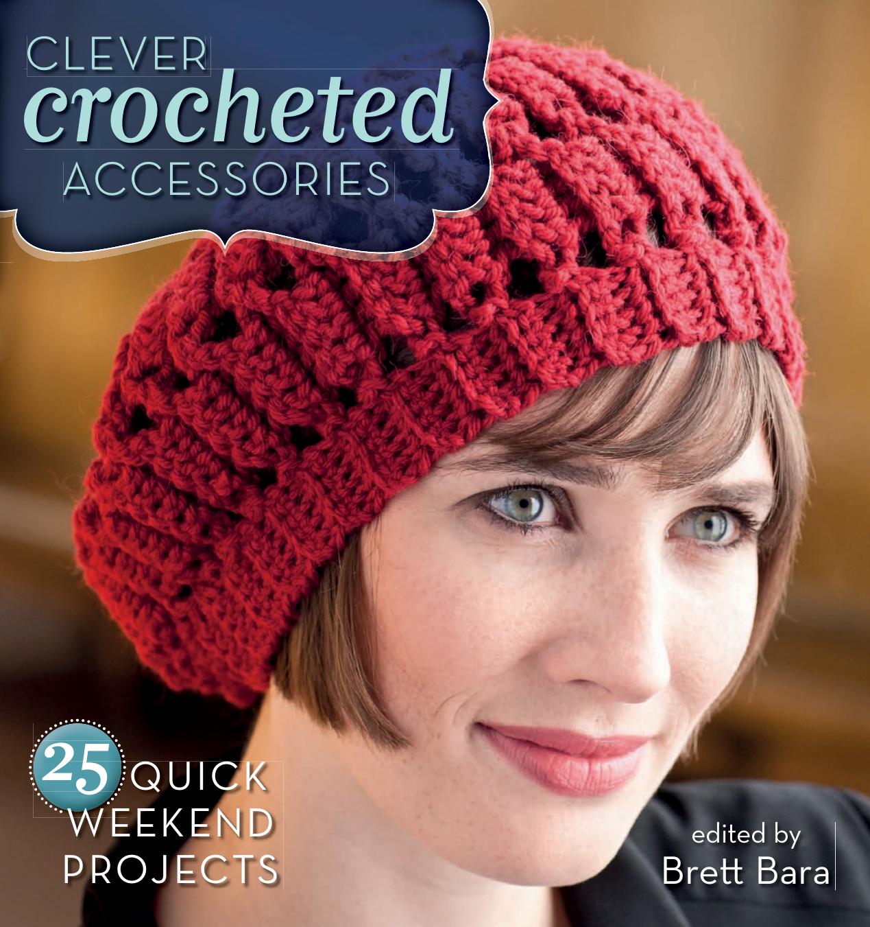 Clever Crocheted Accessories: 25 Quick Weekend Projects by Unknow