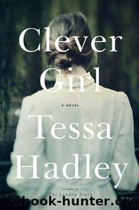 Clever Girl A Novel by Tessa Hadley