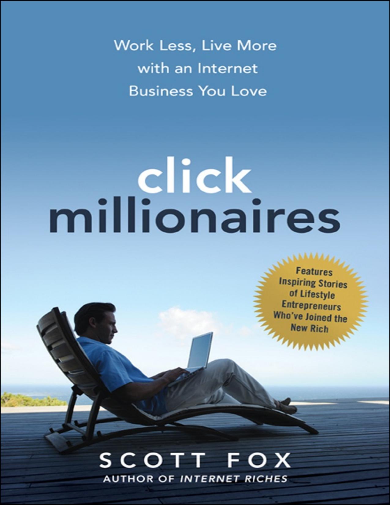 Click millionaires: Work less, live more with an internet business you love - PDFDrive.com by Scott Fox