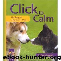 Click to Calm: Healing the Aggressive Dog by Parsons Emma