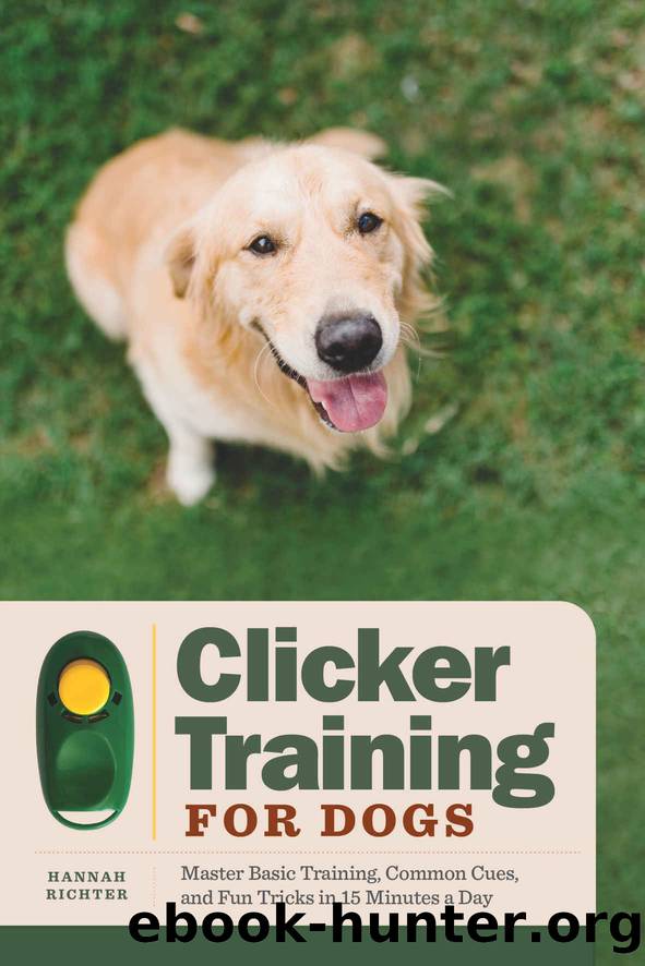 Clicker Training for Dogs: Master Basic Training, Common Cues, and Fun Tricks in 15 Minutes a Day by Hannah Richter