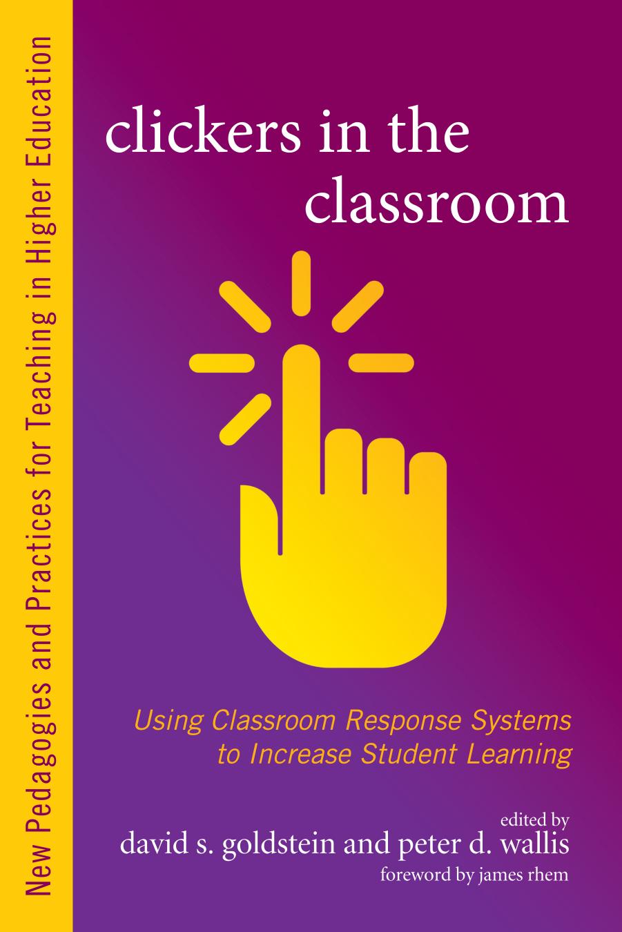 Clickers in the Classroom : Using Classroom Response Systems to Increase Student Learning by David S. Goldstein; Peter D. Wallis; James Rhem; James Rhem