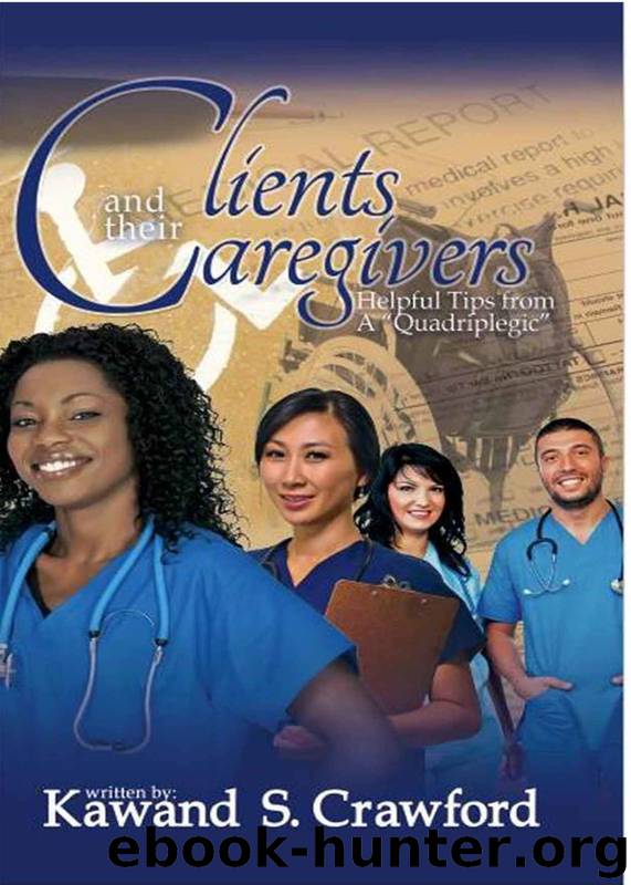 Clients and Their Caregivers Helpful Tips From a "Quadriplegic by Kawand Crawford