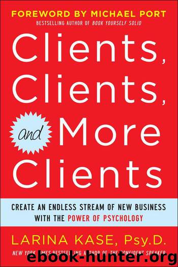 Clients, Clients, and More Clients: Create an Endless Stream of New Business with the Power of Psychology by Kase Larina