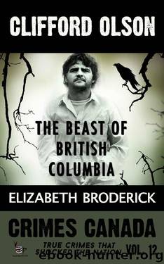 Clifford Olson: The Beast of British Columbia (Crimes Canada: True Crimes That Shocked The Nation Book 12) by Elizabeth Broderick & Vronsky Peter & Parker RJ