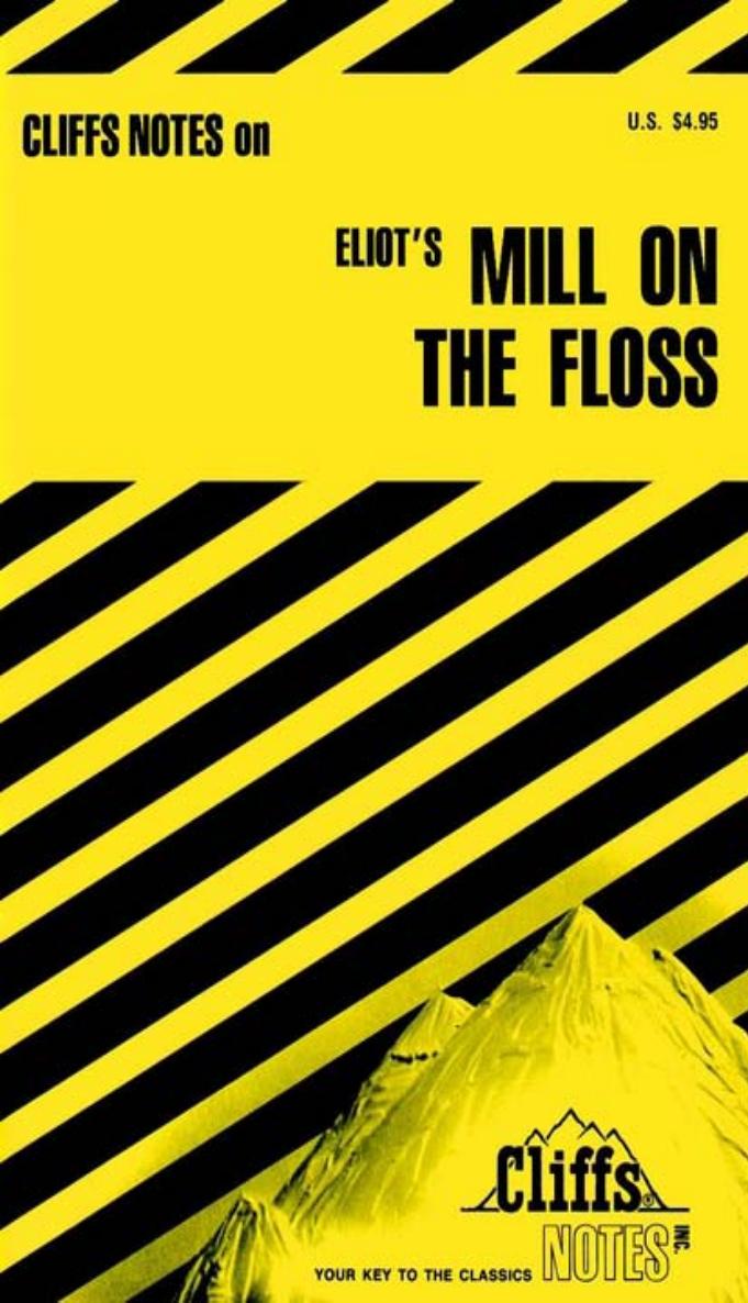 Cliffs Notes: George Eliot's The Mill on the Floss by William Holland