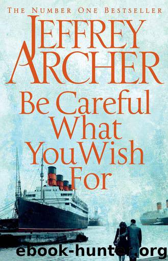 Clifton Chronicles 04 - Be Careful What You Wish For by Jeffrey Archer