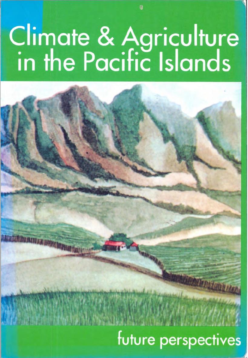 Climate & Agriculture in the Pacific Islands: future perspectives by William Aalbersberg Patrick D. Nunn Asesela D. Ravuvu