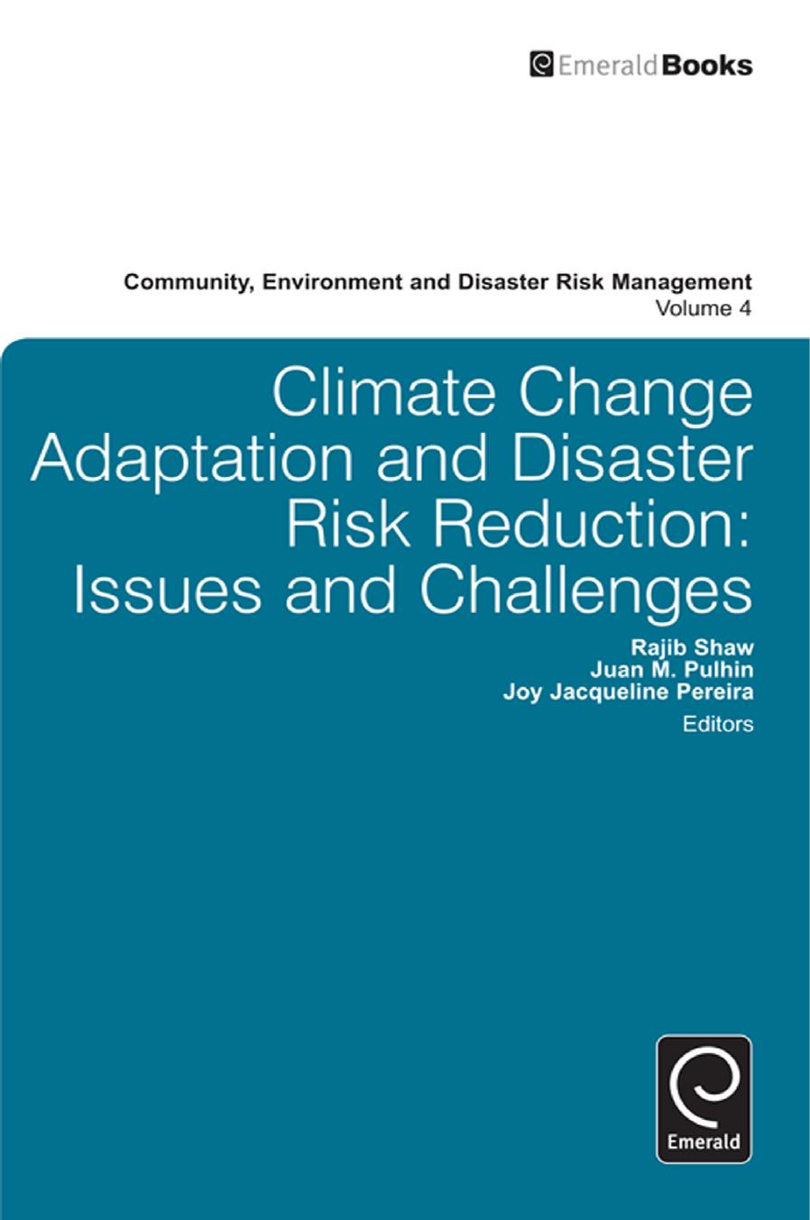 Climate Change Adaptation and Disaster Risk Reduction: Issues and Challenges by Rajib Shaw Rajib Shaw Juan M. Pulhin Joy Jacqueline Pereira