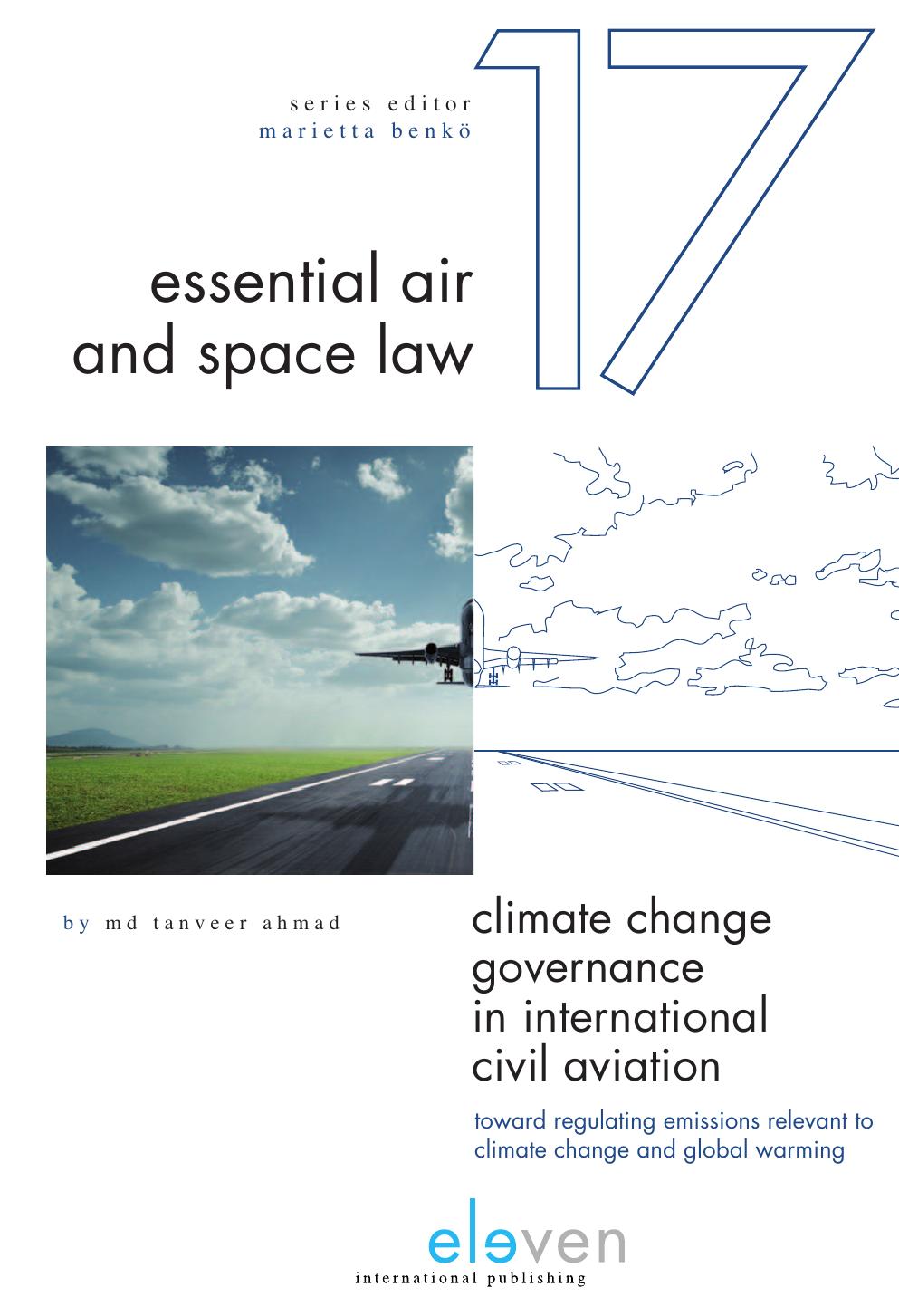 Climate Change Governance in International Civil Aviation : Toward Regulating Emissions Relevant to Climate Change and Global Warming by Tanveer Ahmad