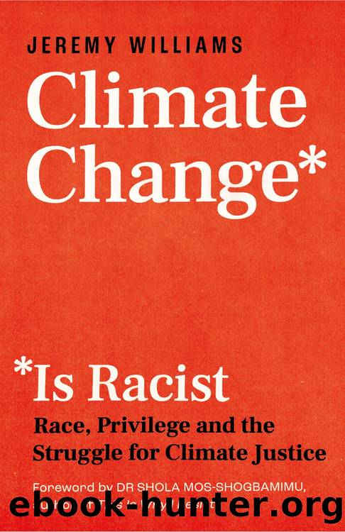 Climate Change Is Racist: Race, Privilege and the Struggle for Climate Justice by Jeremy Williams
