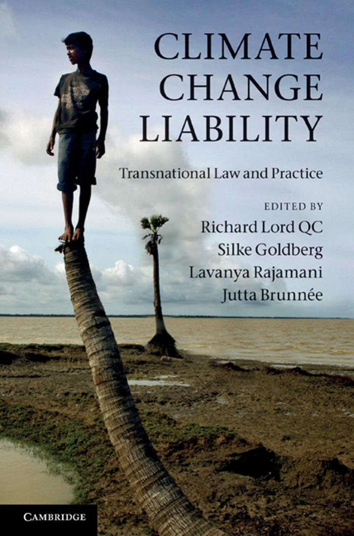 Climate Change Liability: Transnational Law and Practice (repost) by Richard Lord QC Silke Goldberg Dr Lavanya Rajamani and Professor Jutta Brunnée