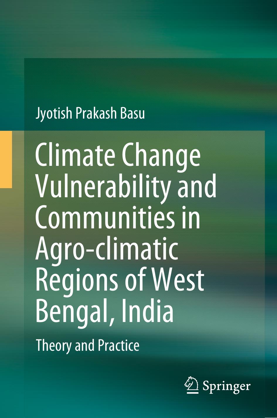 Climate Change Vulnerability and Communities in Agro-climatic Regions of West Bengal, India: Theory and Practice by Unknow