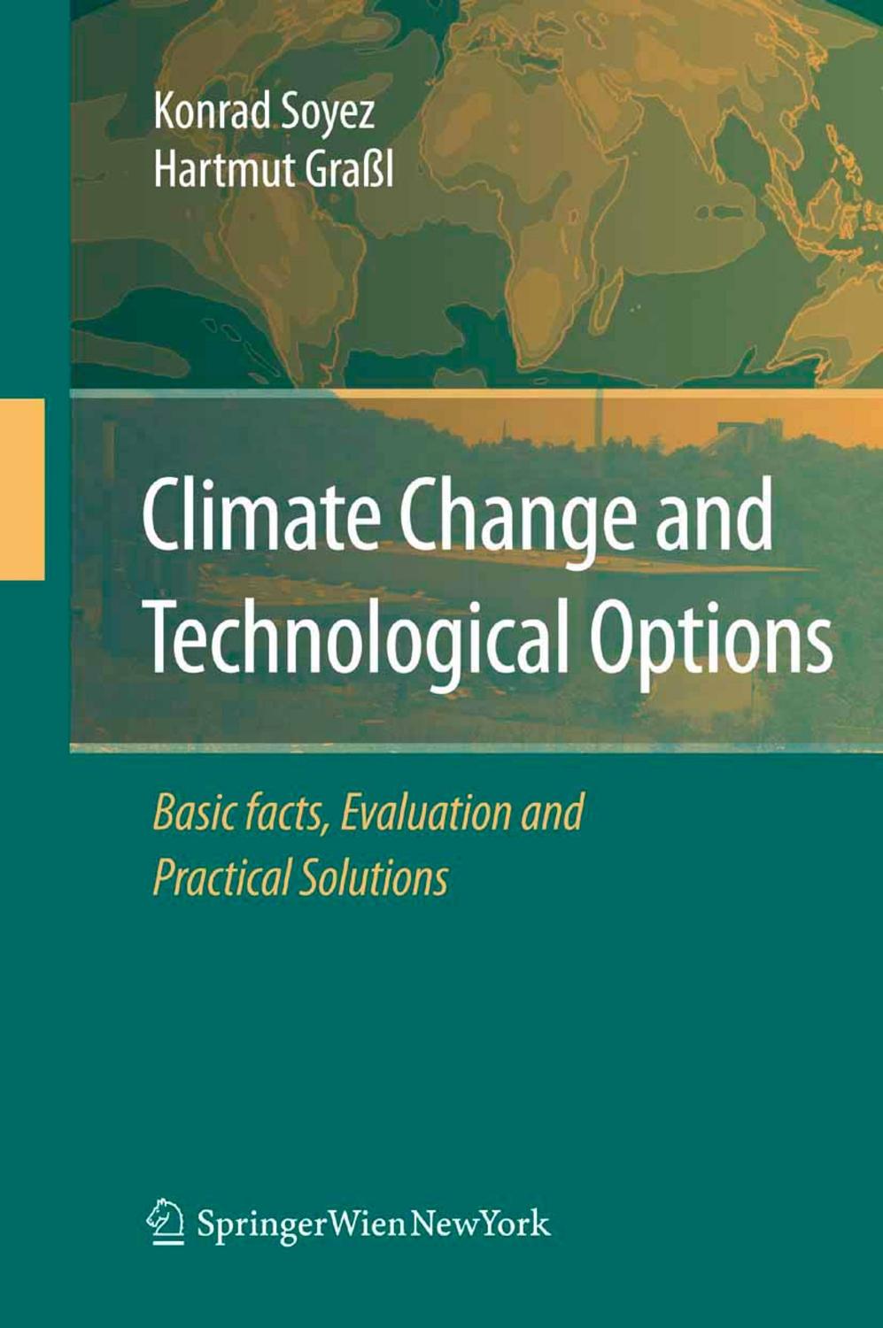 Climate Change and Technological Options: Basic facts, Evaluation and Practical Solutions by Konrad Soyez Hartmut Graßl