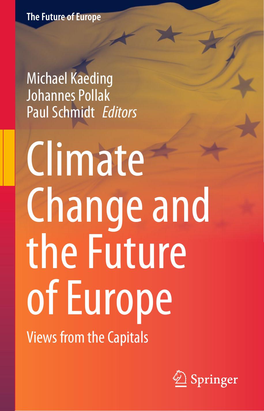 Climate Change and the Future of Europe: Views from the Capitals by Michael Kaeding Johannes Pollak Paul Schmidt