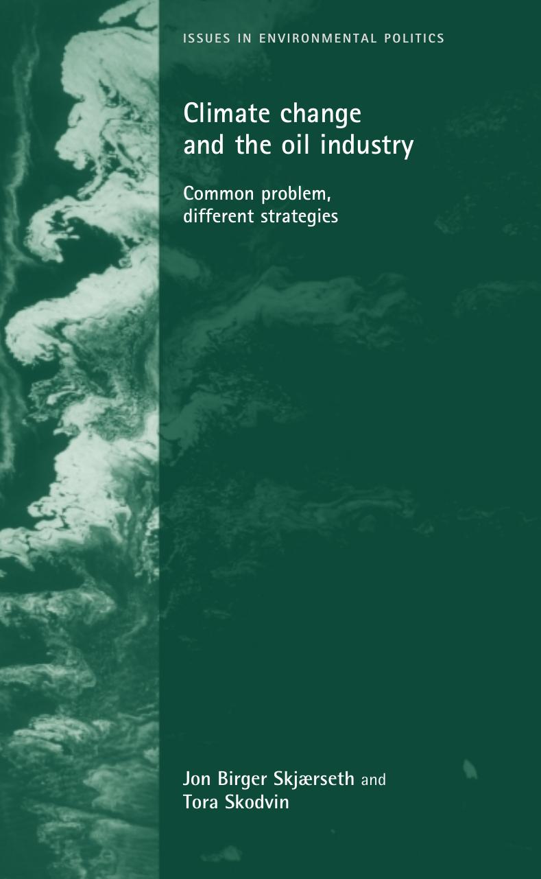 Climate Change and the Oil Industry: Common Problems, Different Strategies (Issues in Environmental Politics) by Jon Birger Skjaerseth Tora Skodvin