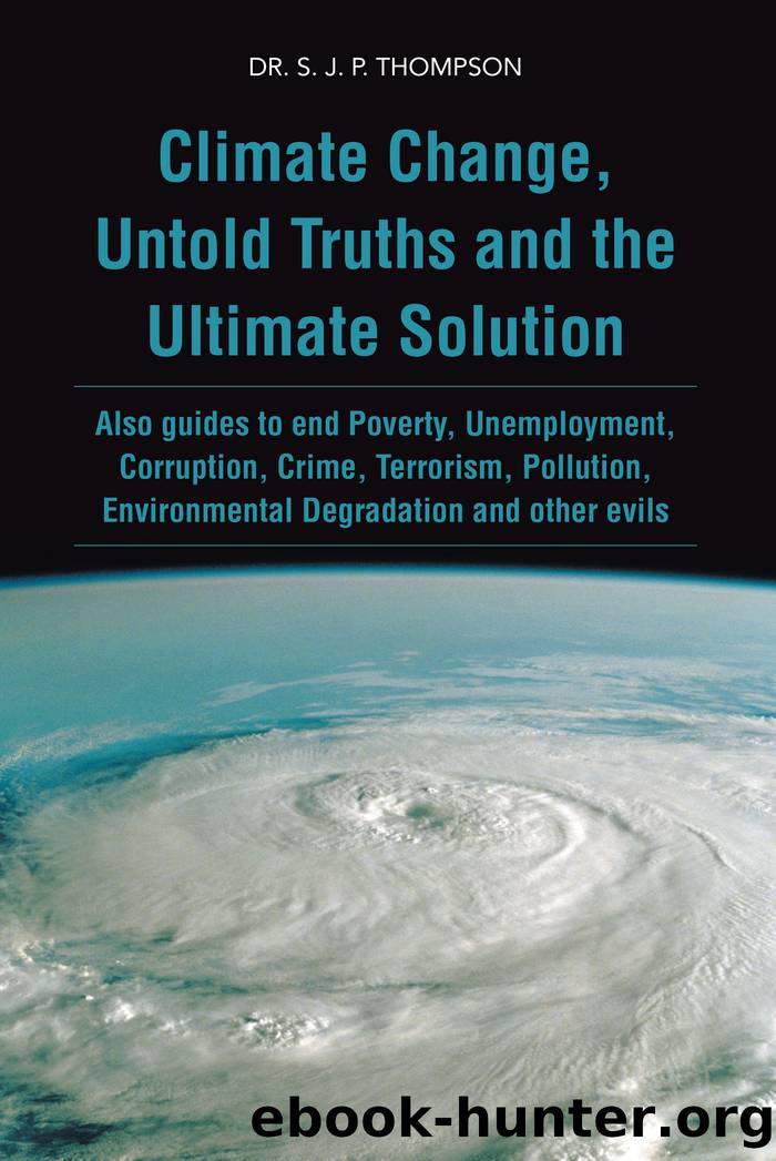Climate Change, Untold Truths and the Ultimate Solution by dr. s. j. p. thompson