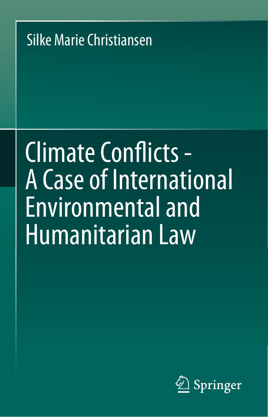Climate Conflicts - A Case of International Environmental and Humanitarian Law by Silke Marie Christiansen (auth.)