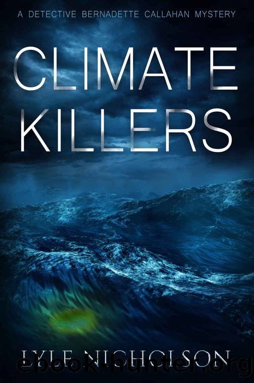 Climate Killers: Book 3. Bernadette Callahan Detective Series by Lyle Nicholson