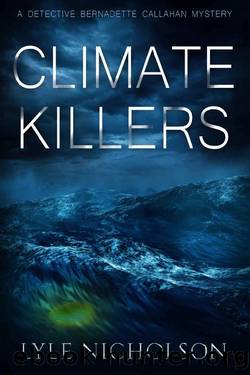Climate Killers_Book 3. Bernadette Callahan Detective Series by Lyle Nicholson