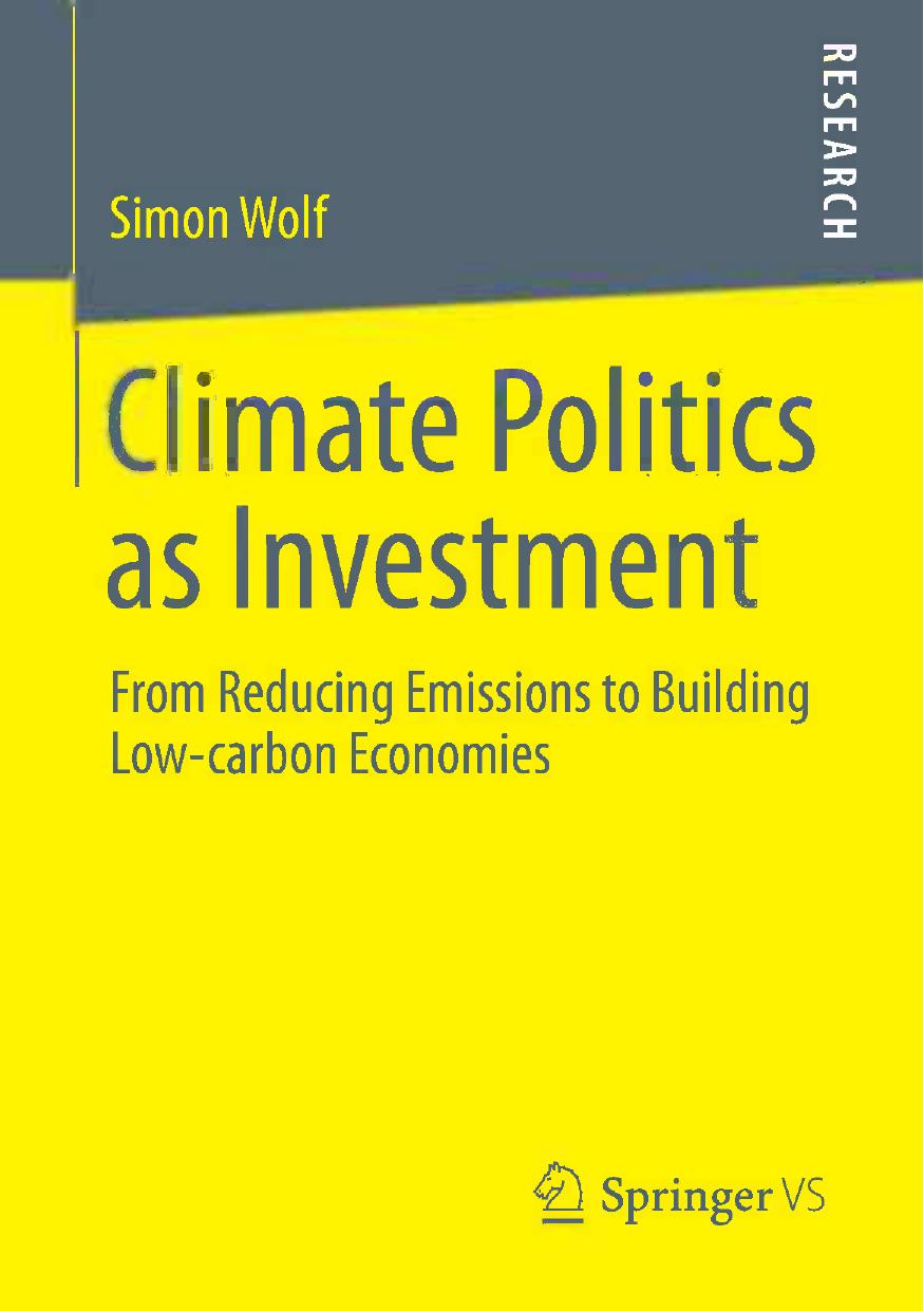Climate Politics as Investment: From Reducing Emissions to Building Low-carbon Economies by Simon Wolf (auth.)