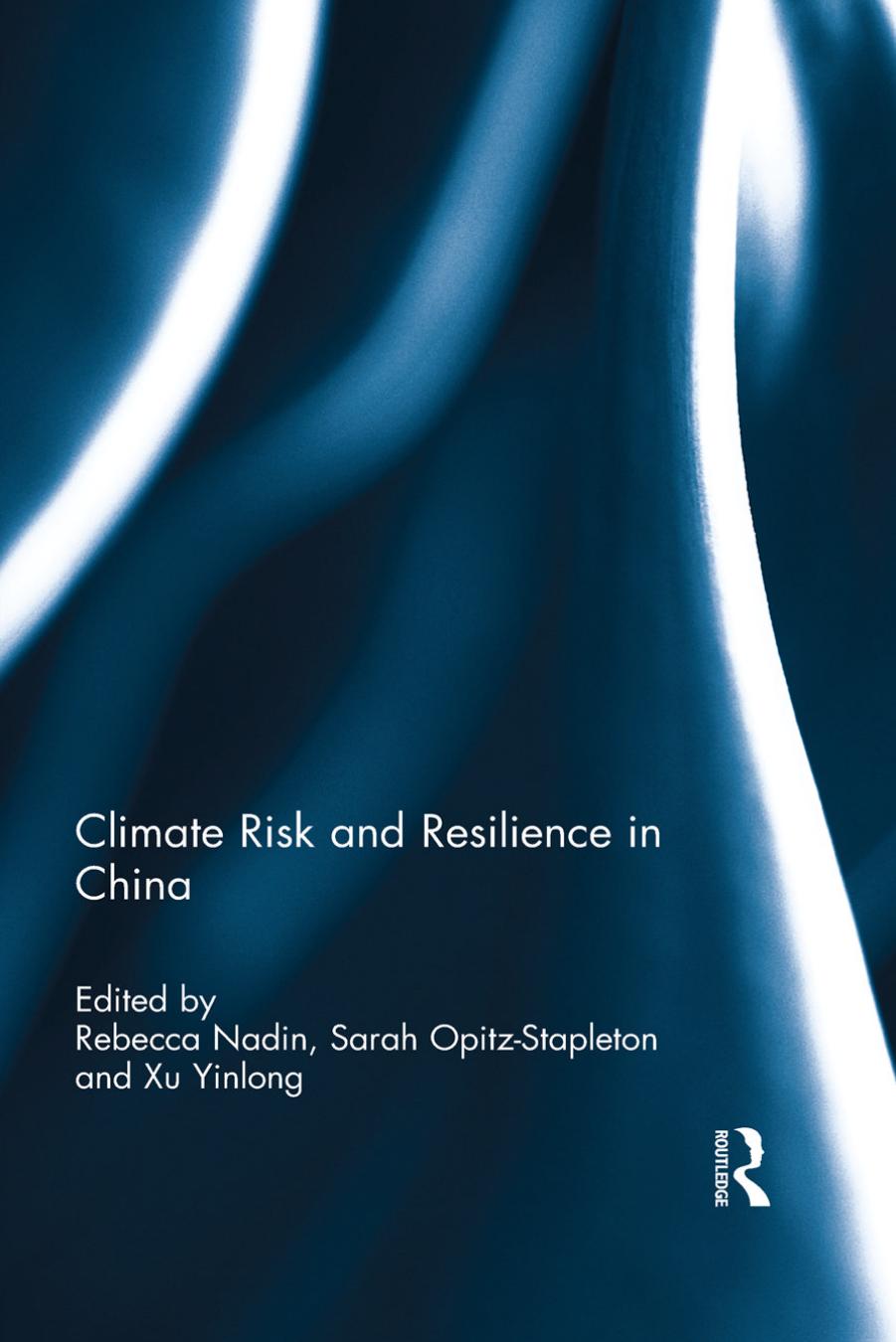 Climate Risk and Resilience in China by Rebecca Nadin Sarah Opitz-Stapleton Xu Yinlong