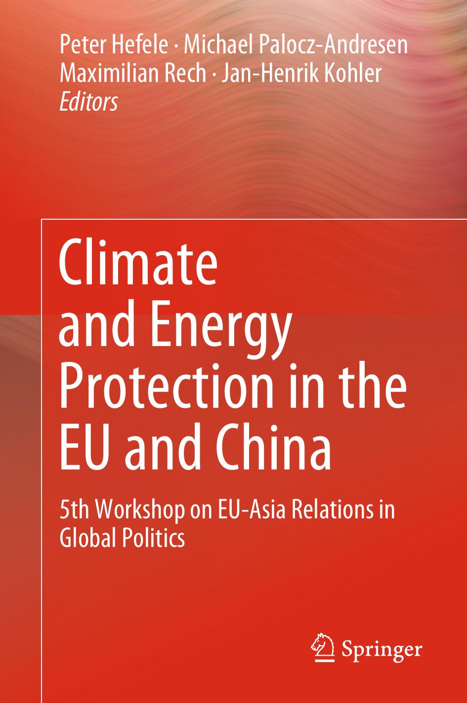 Climate and Energy Protection in the EU and China: 5th Workshop on EU-Asia Relations in Global Politics by Hefele Peter; Kohler Jan-Henrik; Palocz-Andresen Michael; Rech Maximilian