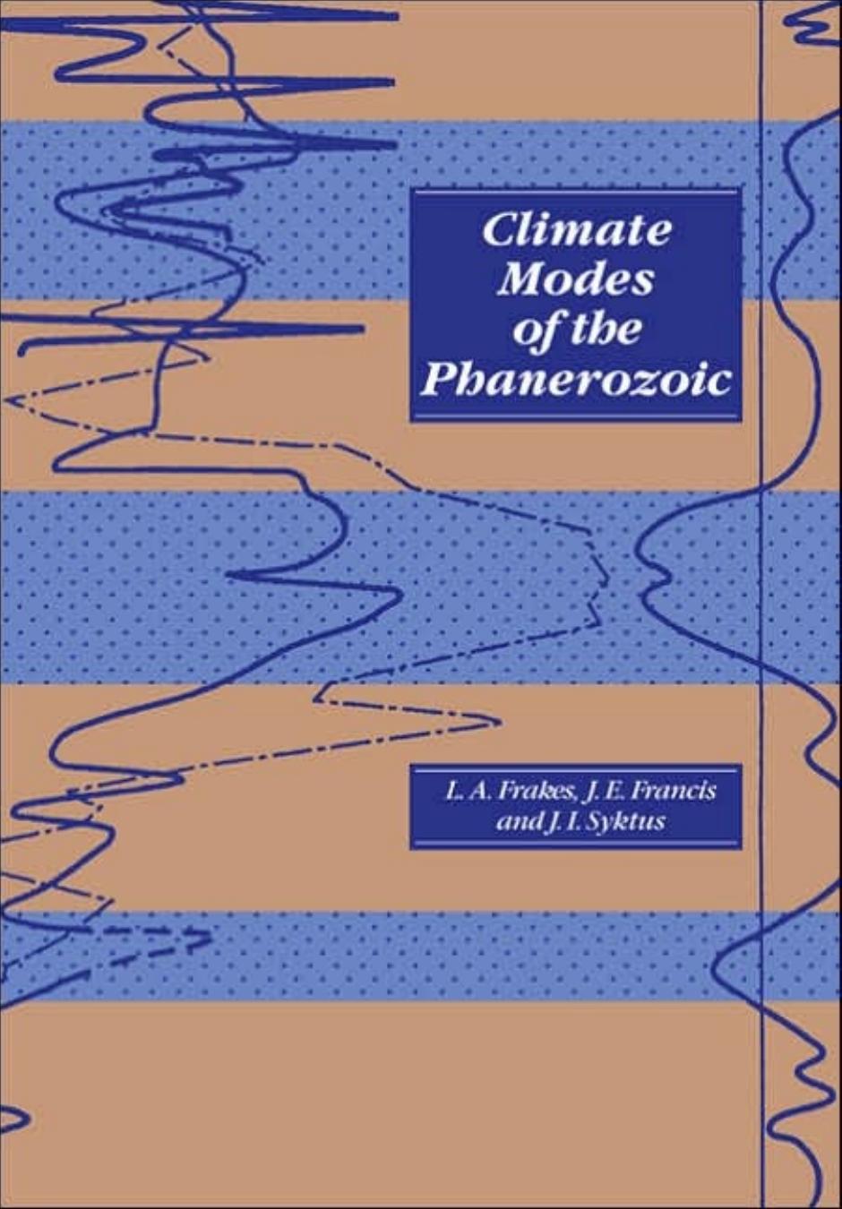 Climate modes of the phanerozoic: the history of the earth's climate over the past 600 million years by Lawrence A. Frakes Jane E. Francis Jozef I. Syktus