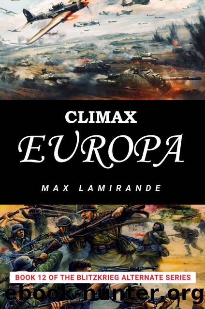 Climax Europa: Book 12 of the Blitzkrieg Alternate Series by Max Lamirande
