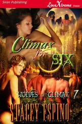 Climax for Six [Wolves of Climax 7] (Siren Publishing LoveXtreme Forever - Serialized) by Stacey Espino